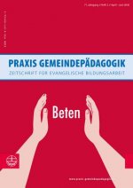 Praxis Gemeindepädagogik. Beten