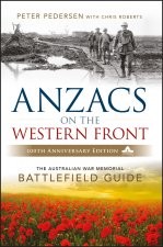 Anzacs On The Western Front - The Australian War Memorial Battlefield Guide 2e