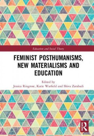 Feminist Posthumanisms, New Materialisms and Education