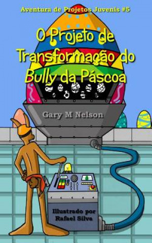 O Projeto de Transformacao do Bully da Pascoa
