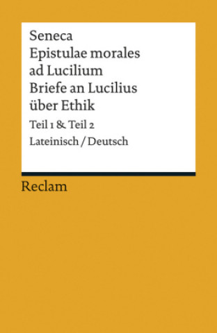 Epistulae morales ad Lucilium / Briefe an Lucilius über Ethik
