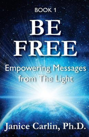 Be Free: Empowering Messages from The Light
