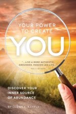 Your Power To Create You: Discover Your Inner Source of Abundance