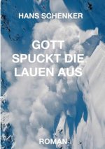GOTT SPUCKT DIE LAUEN AUS