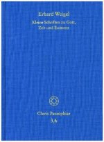 Erhard Weigel: Werke VI: Kleine Schriften zu Gott, Zeit und Existenz
