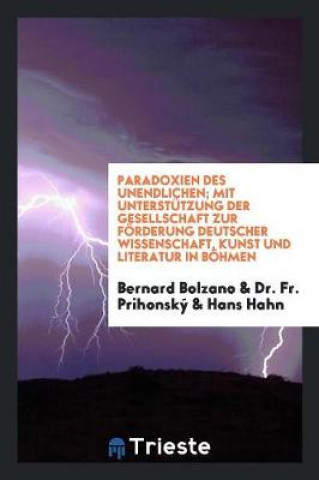 Paradoxien des Unendlichen; Mit Unterstutzung der Gesellschaft zur Forderung Deutscher Wissenschaft, Kunst und Literatur in Bohmen