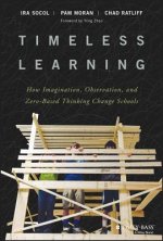 Timeless Learning - How Imagination, Observation, and Zero-Based Thinking Change Schools