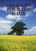LES MAINS POUR LES MAUX Confidences d'un kinesitherapeute