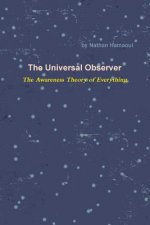 Universal Observer - The Awareness Theory of Everything
