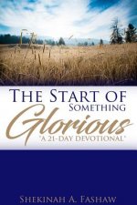 Start of Something Glorious A 21-Day Devotional
