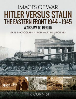 Hitler versus Stalin: The Eastern Front 1944-1945: Warsaw to Berlin