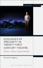 Ecologies of Precarity in Twenty-First Century Theatre