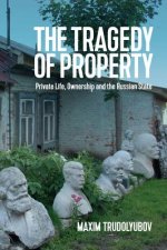 Tragedy of Property - Private Life, Ownership and the Russian State