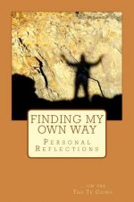 Finding My Own Way: Personal Reflections on the Tao Te Ching