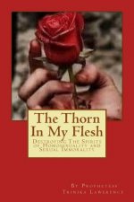 The Thorn In My Flesh: Destroying The Spirits of Homosexuality and Sexual Immorality