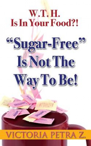 W.T.H. Is In Your Food?!: Sugar-Free Is Not The Way To BE!