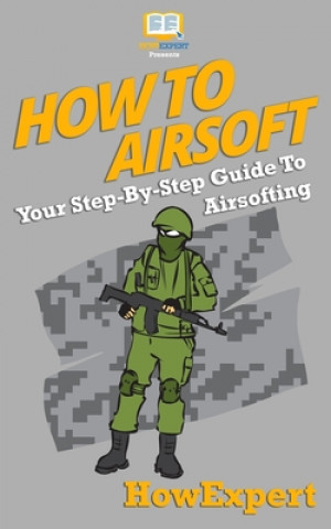 How To Airsoft: Your Step-By-Step Guide To Airsofting