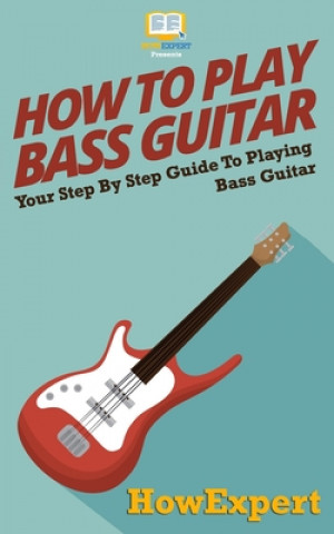 How To Play Bass Guitar: Your Step-By-Step Guide To Playing Bass Guitar