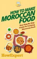 How To Make Moroccan Food: Your Step-By-Step Guide To Cooking Moroccan Food
