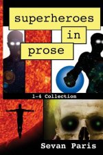 Superheroes in Prose: The 1-4 Collection