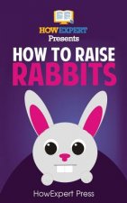 How To Raise Rabbits: Your Step-By-Step Guide To Raising Rabbits