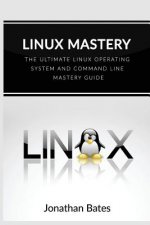 Linux Mastery: The Ultimate Linux Operating System and Command Line Mastery