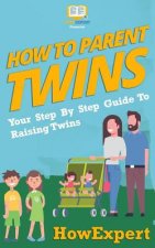 How To Parent Twins: Your Step-By-Step Guide to Parenting Twins