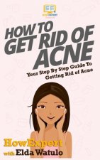 How To Get Rid of Acne: Your Step By Step Guide To Getting Rid of Acne