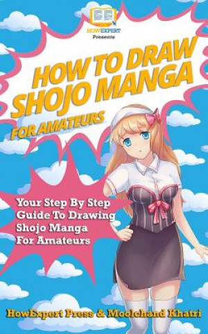How To Draw Shojo Manga For Amateurs: Your Step-By-Step Guide To Drawing Shojo Manga For Amateurs