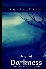 Reign of Darkness: and Other Dark Tales From the Age of Chivalry