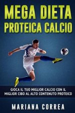 MEGA Dieta PROTEICA CALCIO: GIOCA IL TUO MIGLIOR CALCIO CON IL MIGLIOR CIBO Al ALTO CONTENUTO PROTEICO
