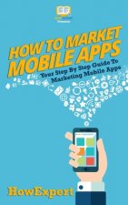 How To Market Mobile Apps: Your Step-By-Step Guide To Marketing Mobile Apps