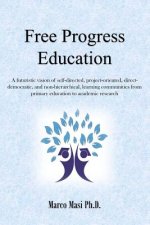 Free Progress Education: A futuristic vision of self-directed, project-oriented, direct-democratic, and non-hierarchical, learning communities