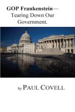 GOP Frankenstein-: Tearing Down Our Government
