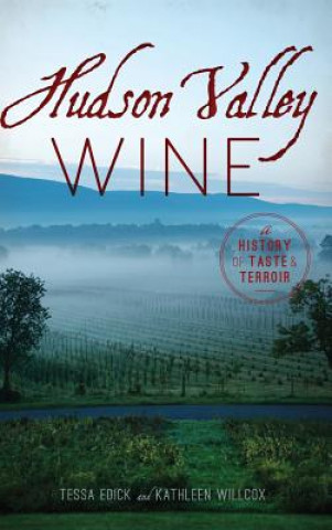 Hudson Valley Wine: A History of Taste & Terroir