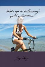 Wake up to balancing your Nutrition: Nutrition