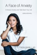 A Face of Anxiety: Embrace Anxiety and Take Back Your Life