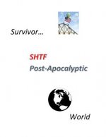 Survivor SHTF POST-APOCALYPTIC World: Survivor SHTF POST-APOCALYPTIC World, When the world collapses around us, where will you find the information to