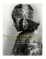 Hollywood's Most Famous Silent Film Actresses: The Lives and Careers of Greta Garbo, Gloria Swanson, and Mary Pickford