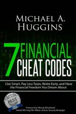 7 Financial Cheat Codes: Live Smart, Pay Less Taxes, Retire Early, and Have the Financial Freedom You Dream about