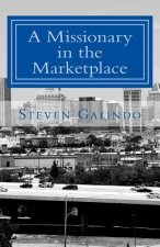 A Missionary in the Marketplace: How to Minister Where You Work