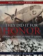 They Did It for Honor: Stories of American WWII Veterans