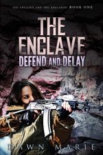 The Enclave Defend and Delay: The Enclave and the Adelanto Book One