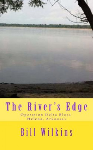 The River's Edge: Operation Delta Blues-Helena, Arkansas