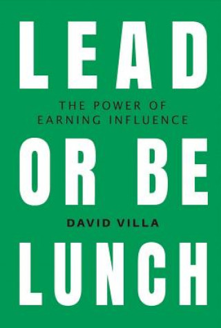 Lead or Be Lunch, Volume 1: The Power of Earning Influence