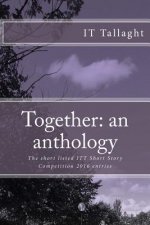Together: an anthology: 10 Short listed stories from the IT Tallaght Short Story Competition, 2016