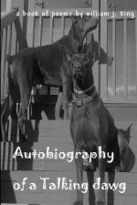 Autobiography Of A Talking Dawg: A Book of Poems by William J King
