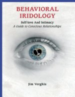Behavioral Iridology: Self-Love and Intamacy: A Guide to Conscious Relationships