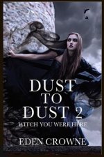 Dust to Dust 2: Witch You Were Here