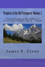 Prophets of the Old Testament, Volume 2: From Solomon to the Defeat of Israel (932-722 BC), Part 2 -- Isaiah